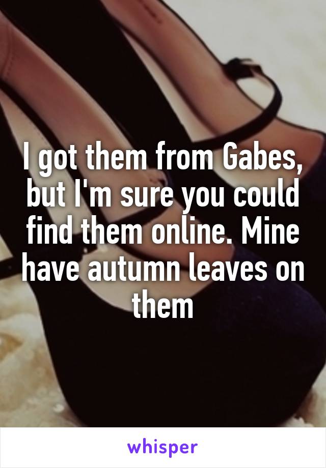 I got them from Gabes, but I'm sure you could find them online. Mine have autumn leaves on them
