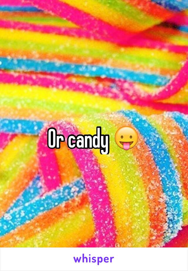 Or candy 😛