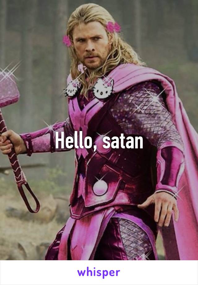 Hello, satan