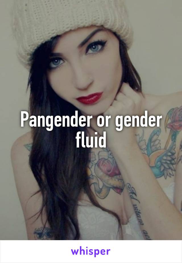 Pangender or gender fluid