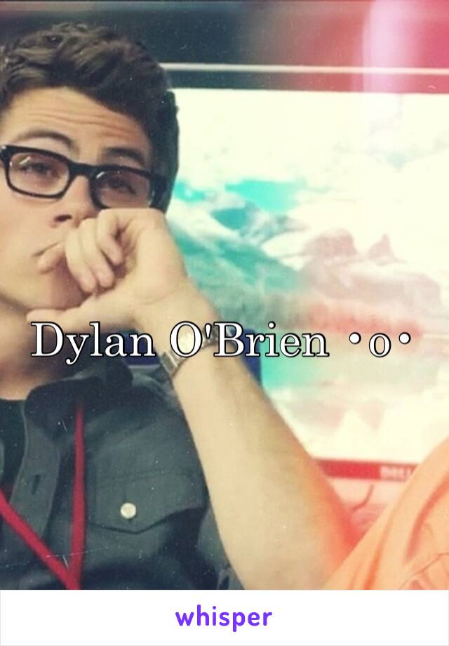 Dylan O'Brien •o•