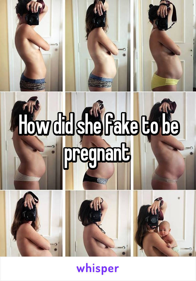 How did she fake to be pregnant 