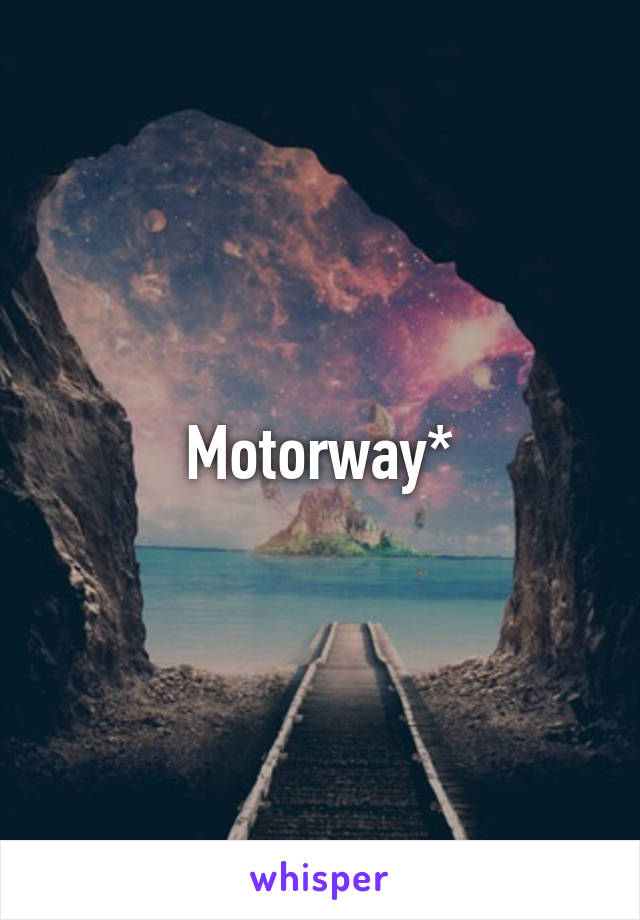 Motorway*