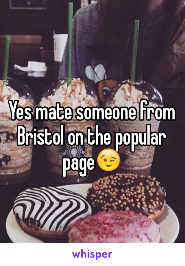 Yes mate someone from Bristol on the popular page😉