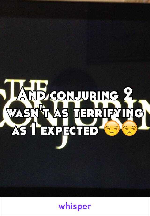And conjuring 2 wasn't as terrifying as I expected 😒😒