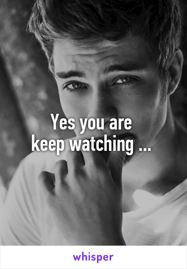 Yes you are 
keep watching ... 