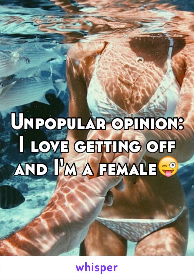 Unpopular opinion:
I love getting off and I'm a female😜