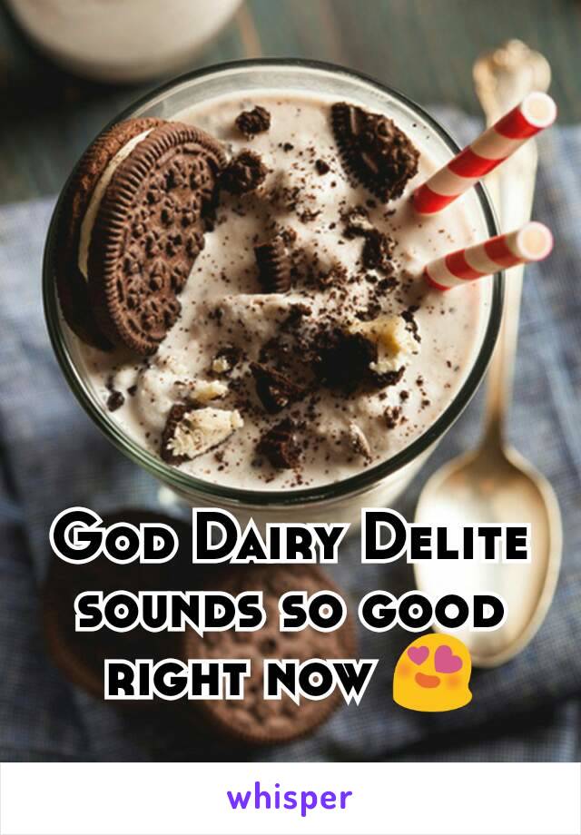God Dairy Delite sounds so good right now 😍