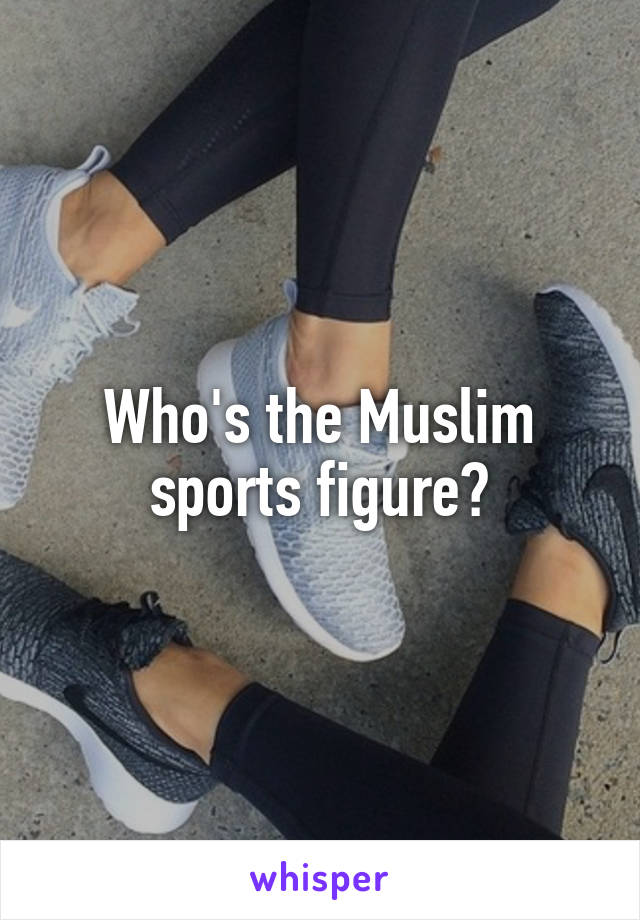 Who's the Muslim sports figure?