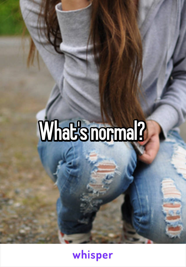 What's normal? 