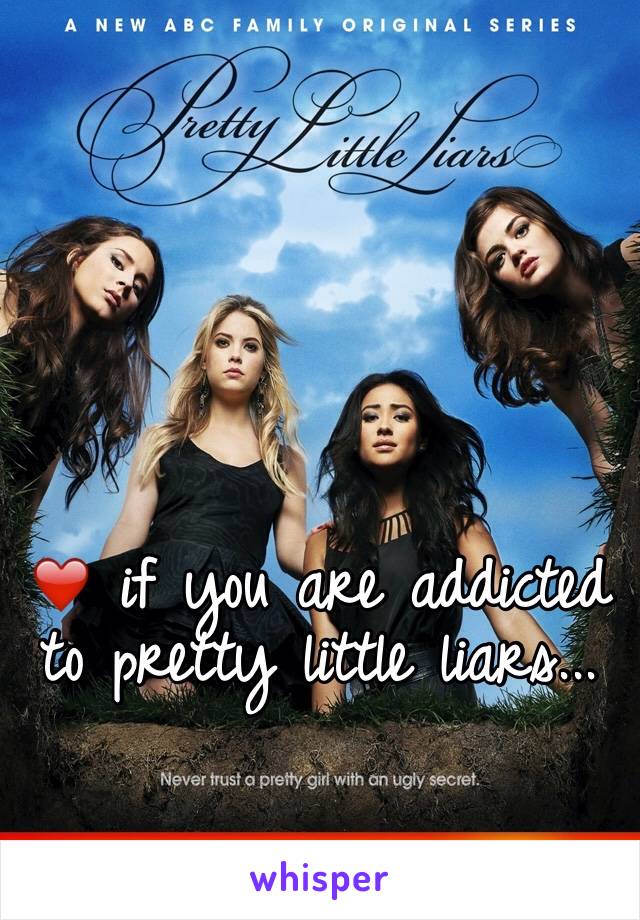 ❤️ if you are addicted to pretty little liars...