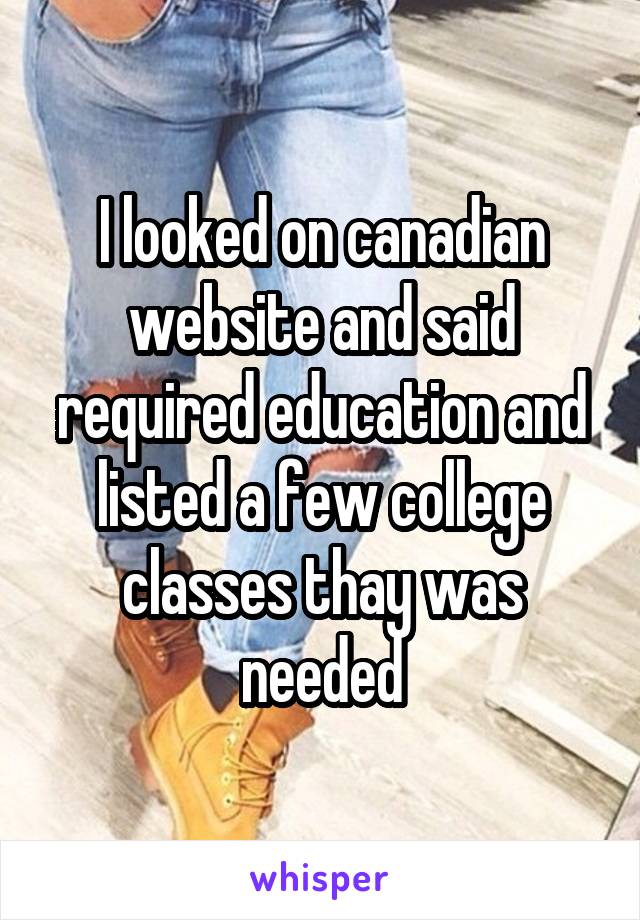 I looked on canadian website and said required education and listed a few college classes thay was needed