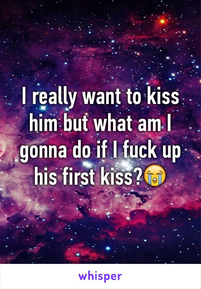 I really want to kiss him but what am I gonna do if I fuck up his first kiss?😭

