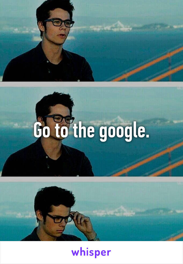 Go to the google.