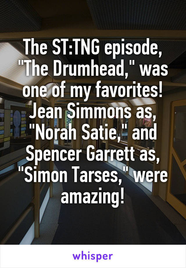 The ST:TNG episode, "The Drumhead," was one of my favorites! Jean Simmons as, "Norah Satie," and Spencer Garrett as, "Simon Tarses," were amazing!
