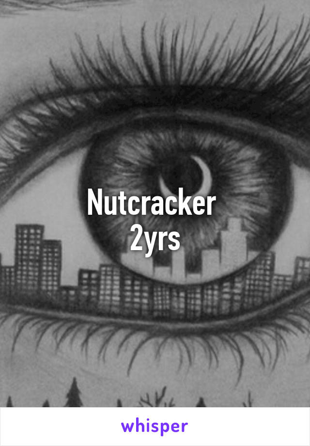 Nutcracker 
2yrs