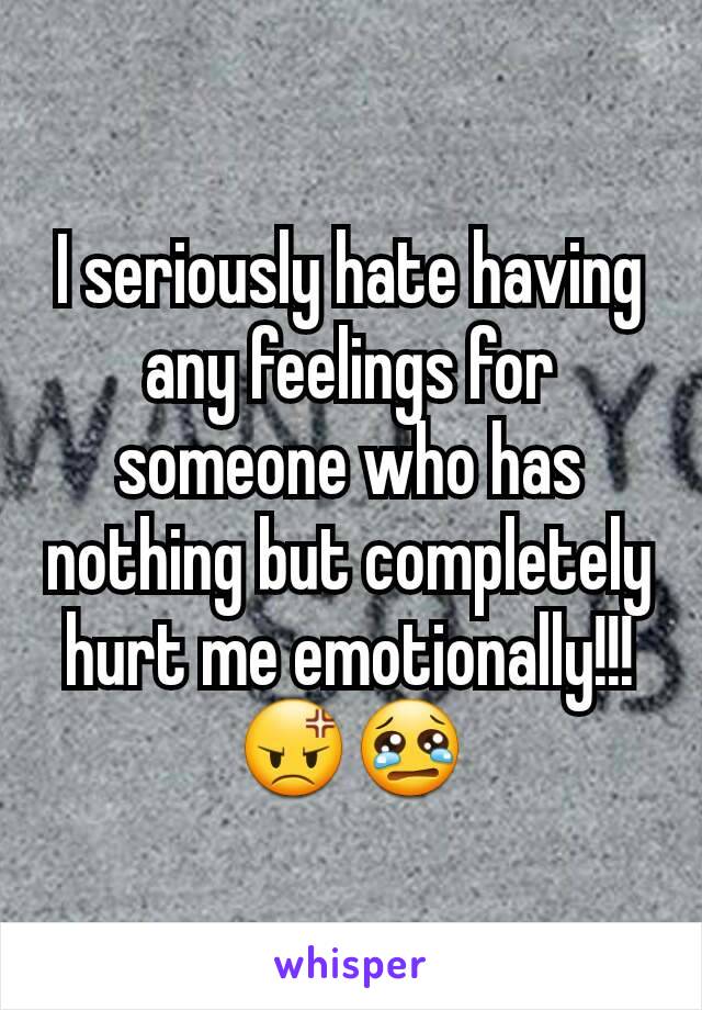 I seriously hate having any feelings for someone who has nothing but completely hurt me emotionally!!!
😡😢