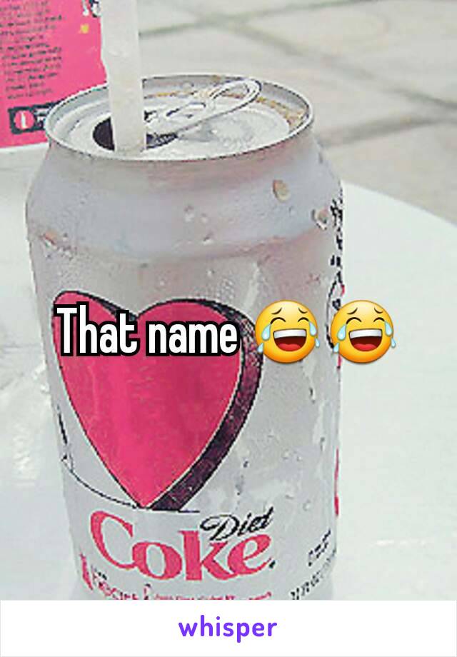 That name 😂😂
