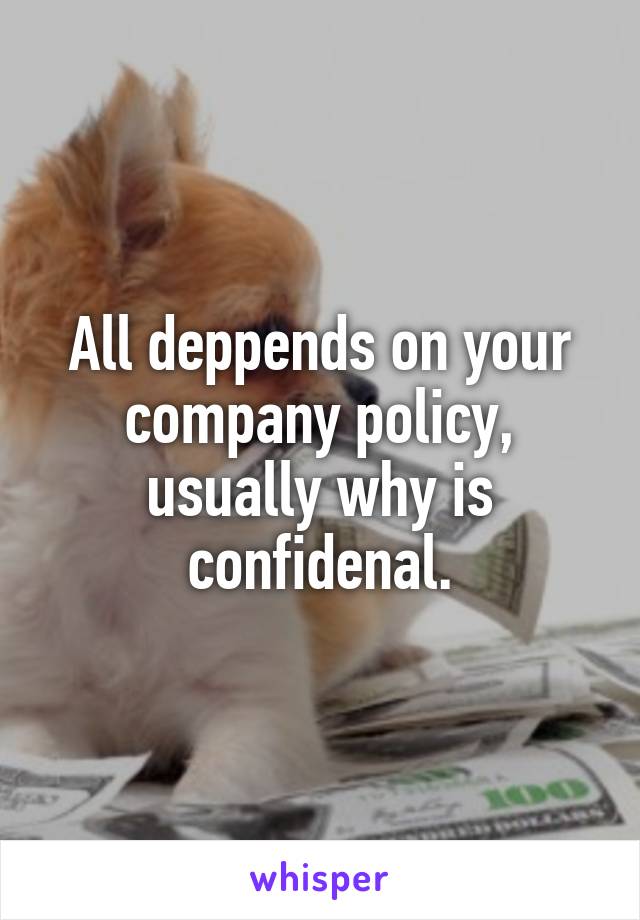 All deppends on your company policy, usually why is confidenal.