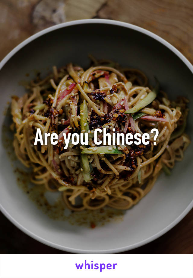 Are you Chinese?