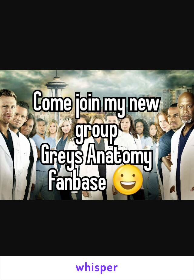 Come join my new group
Greys Anatomy fanbase 😃