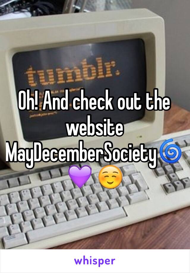 Oh! And check out the website MayDecemberSociety🌀💜 ☺️