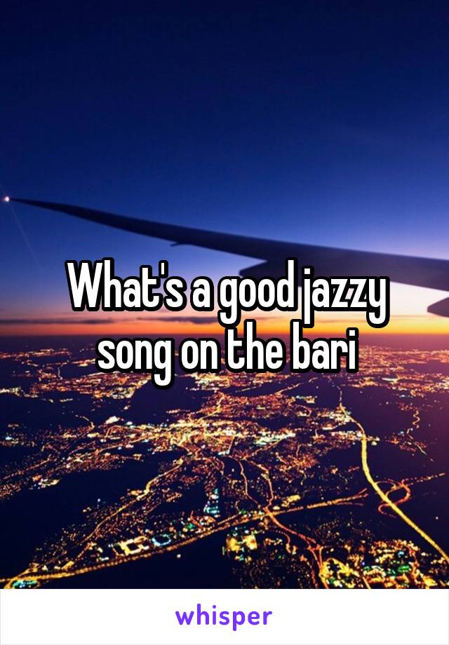 What's a good jazzy song on the bari