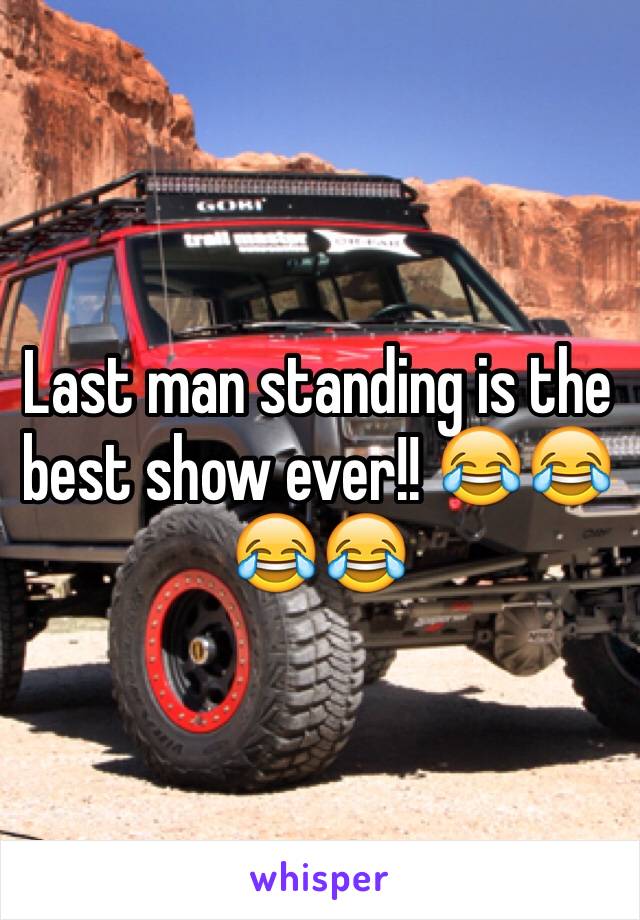 Last man standing is the best show ever!! 😂😂😂😂
