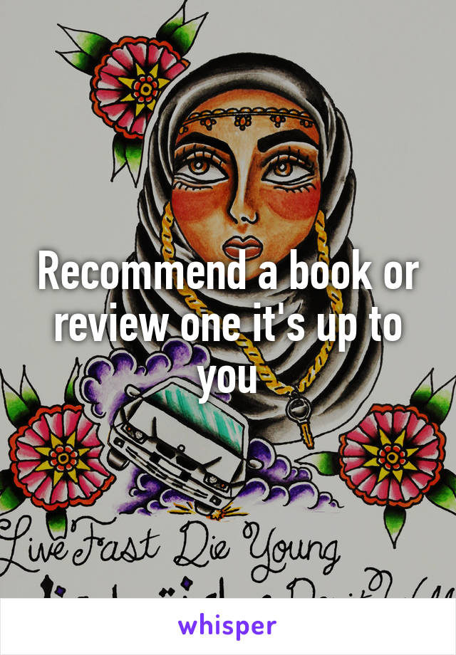 Recommend a book or review one it's up to you