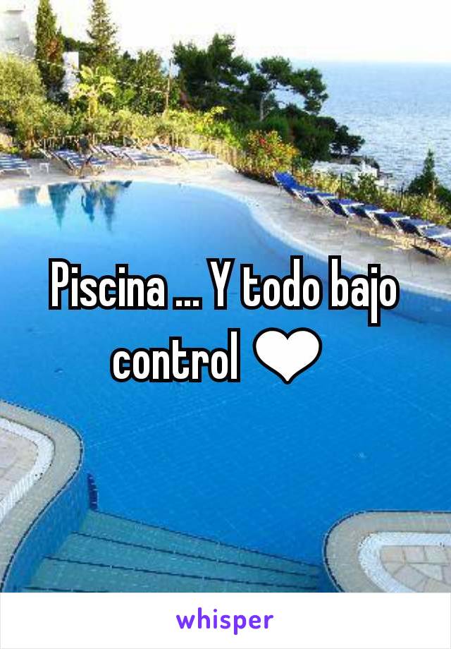 Piscina ... Y todo bajo control ❤ 