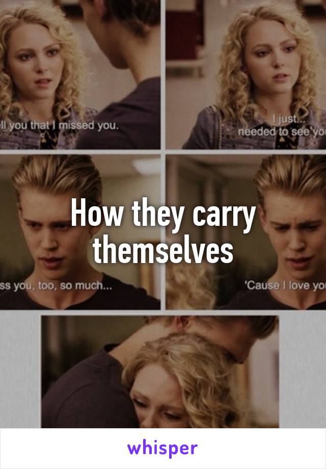 How they carry themselves