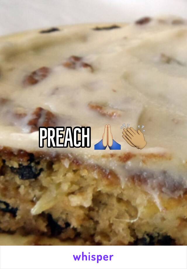 PREACH 🙏🏼👏🏽