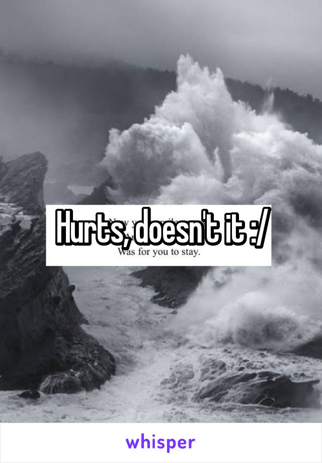 Hurts, doesn't it :/