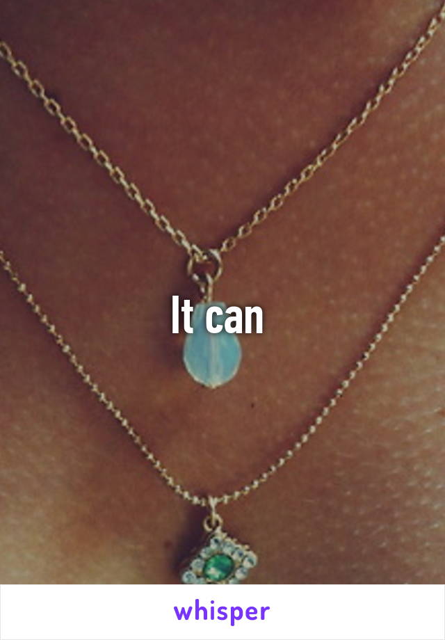 It can 