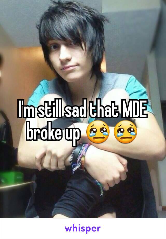 I'm still sad that MDE broke up 😢😢