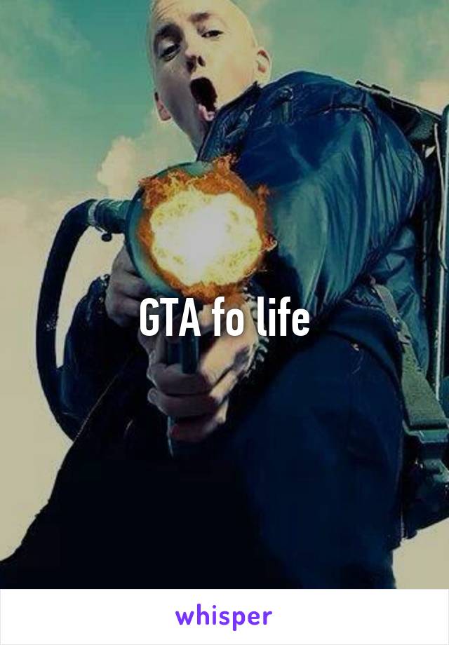 GTA fo life