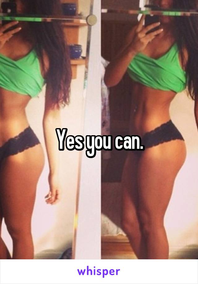 Yes you can.