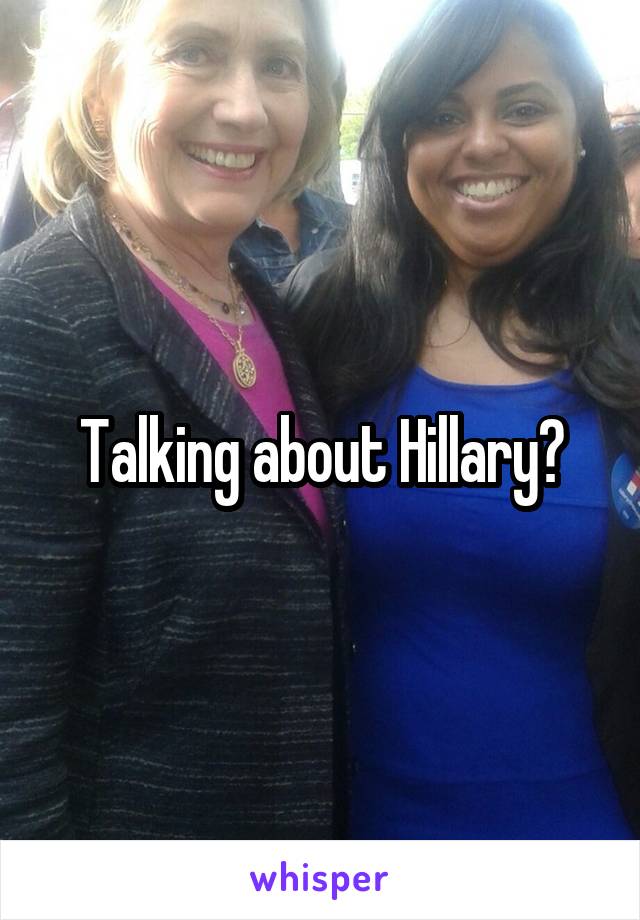 Talking about Hillary?