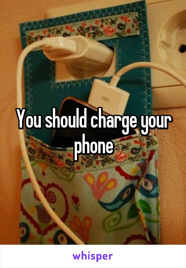 You should charge your phone