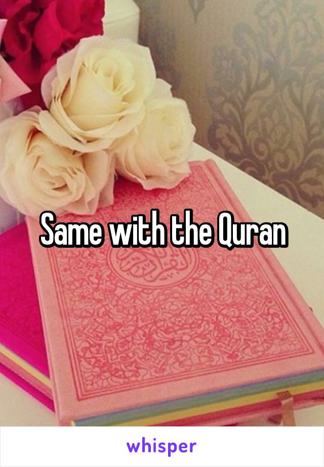 Same with the Quran