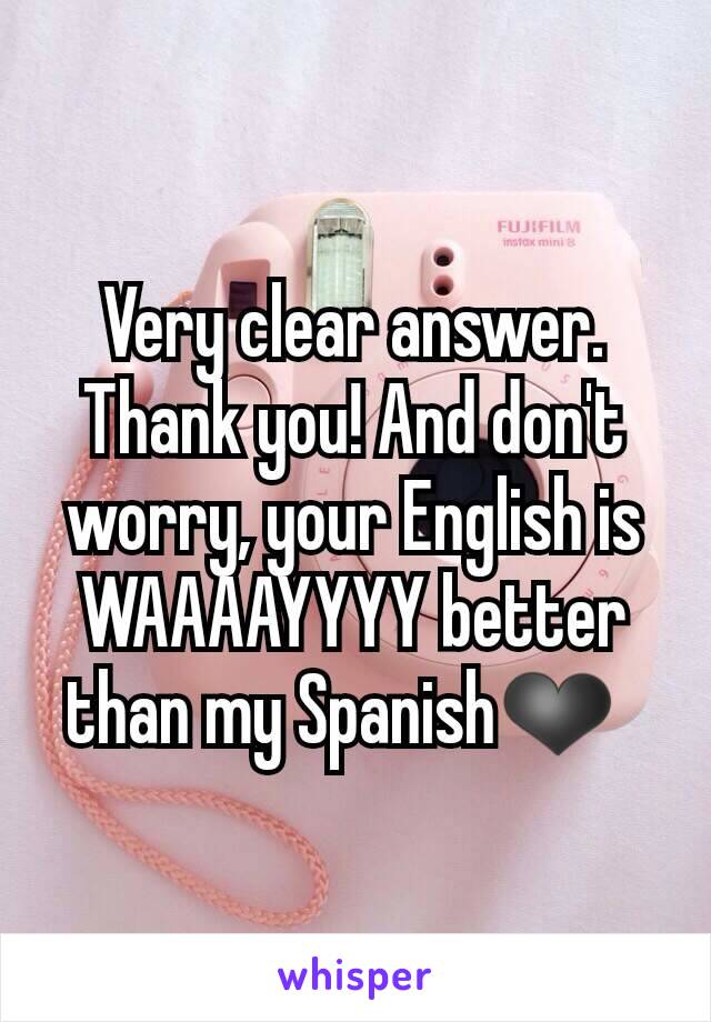 Very clear answer. Thank you! And don't worry, your English is WAAAAYYYY better than my Spanish❤  