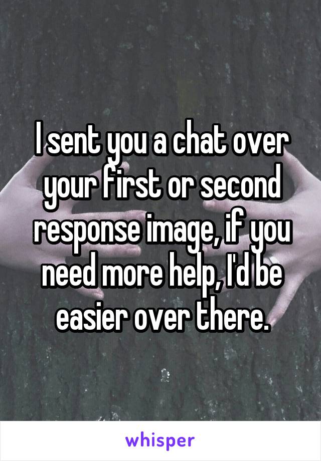 I sent you a chat over your first or second response image, if you need more help, I'd be easier over there.