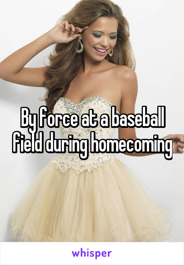 By force at a baseball field during homecoming