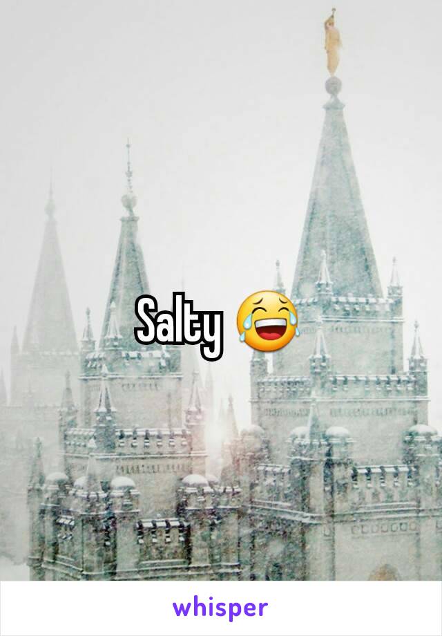 Salty 😂
