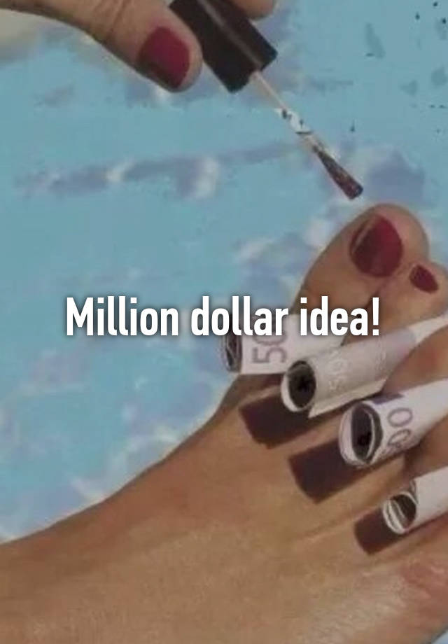 make me a million dollar idea