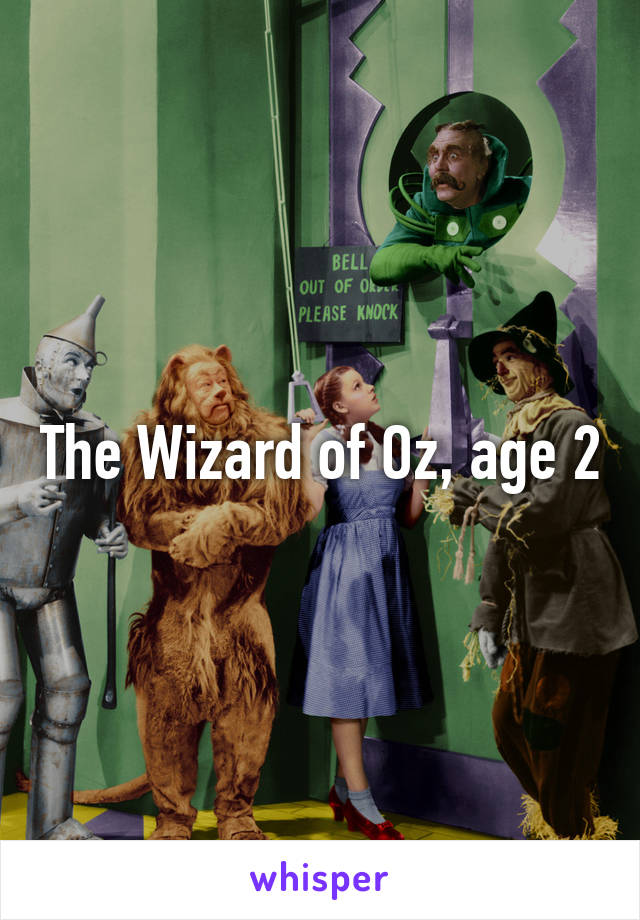 The Wizard of Oz, age 2
