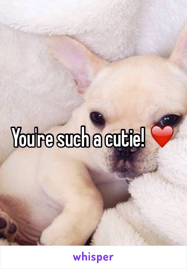 You're such a cutie! ❤️