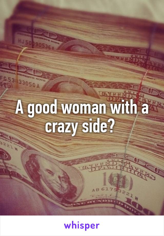A good woman with a crazy side? 