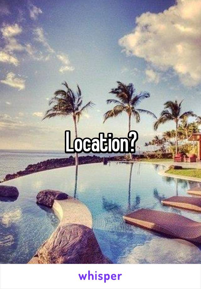 Location?