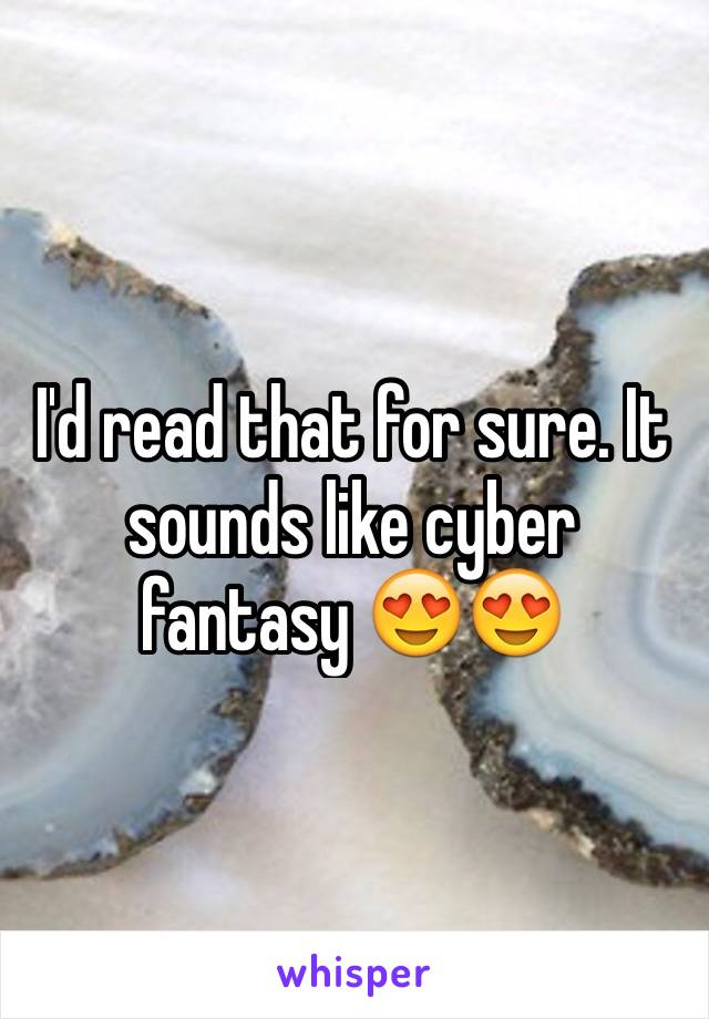 I'd read that for sure. It sounds like cyber fantasy 😍😍